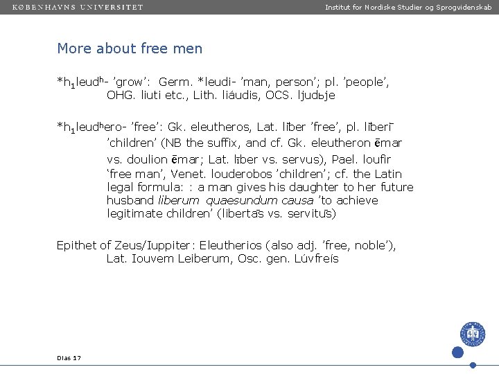 Institut for Nordiske Studier og Sprogvidenskab More about free men *h 1 leudh- ’grow’: