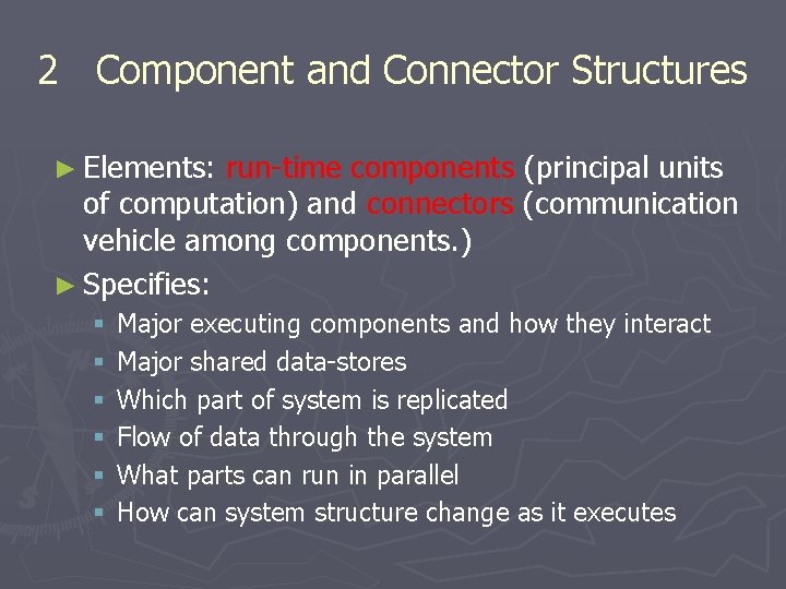 2 Component and Connector Structures ► Elements: run-time components (principal units of computation) and 2 Component and Connector Structures ► Elements: run-time components (principal units of computation) and