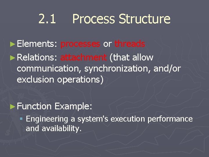 2. 1 Process Structure ► Elements: processes or threads ► Relations: attachment (that allow 2. 1 Process Structure ► Elements: processes or threads ► Relations: attachment (that allow