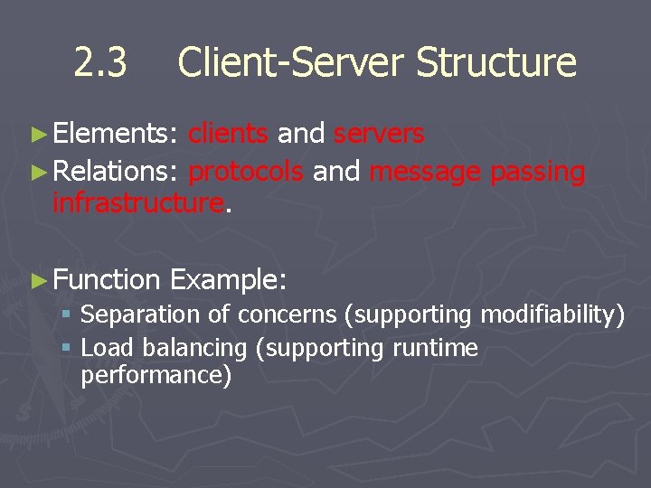 2. 3 Client-Server Structure ► Elements: clients and servers ► Relations: protocols and message