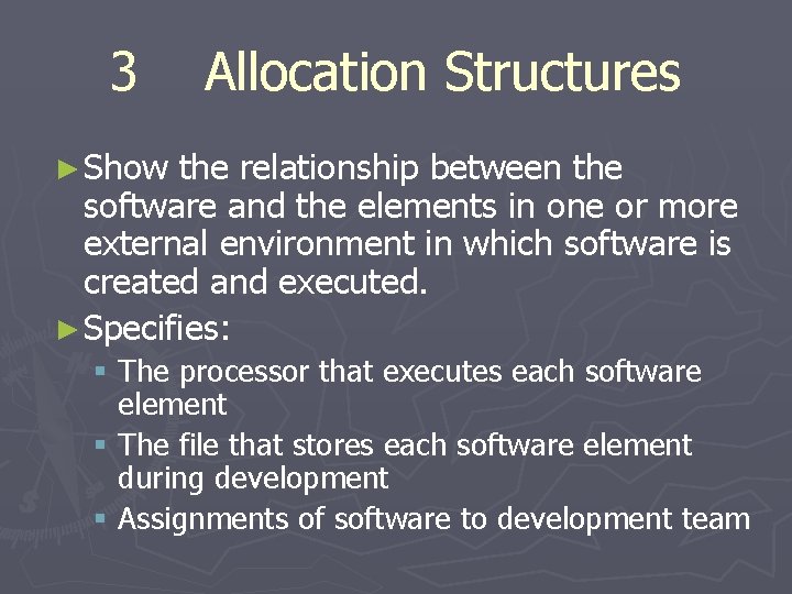 3 Allocation Structures ► Show the relationship between the software and the elements in 3 Allocation Structures ► Show the relationship between the software and the elements in