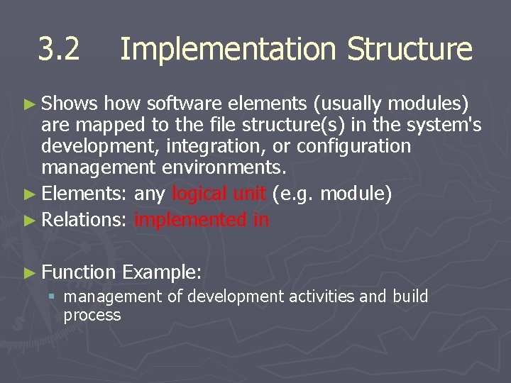 3. 2 Implementation Structure ► Shows how software elements (usually modules) are mapped to