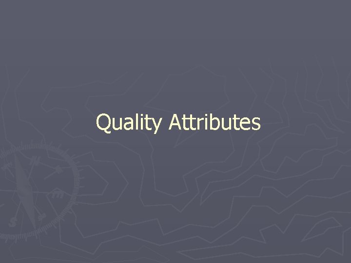 Quality Attributes Quality Attributes
