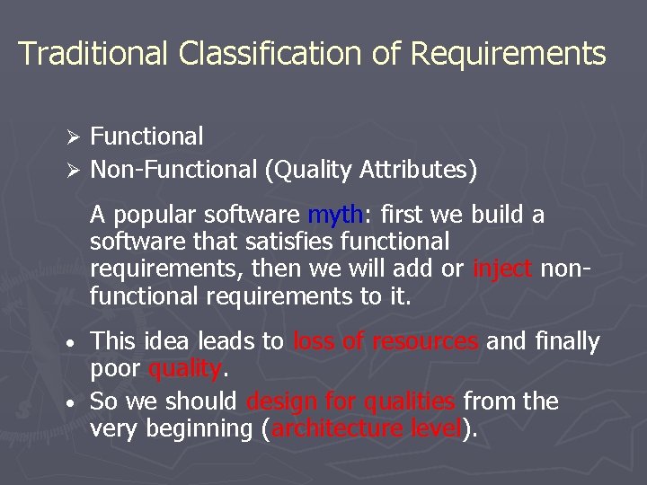 Traditional Classification of Requirements Functional Ø Non-Functional (Quality Attributes) Ø A popular software myth: Traditional Classification of Requirements Functional Ø Non-Functional (Quality Attributes) Ø A popular software myth: