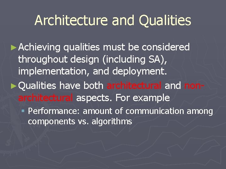 Architecture and Qualities ► Achieving qualities must be considered throughout design (including SA), implementation, Architecture and Qualities ► Achieving qualities must be considered throughout design (including SA), implementation,