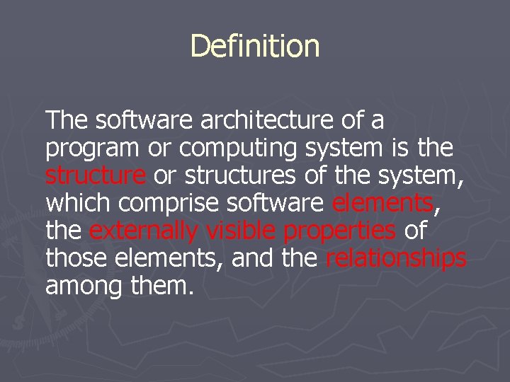 Definition The software architecture of a program or computing system is the structure or