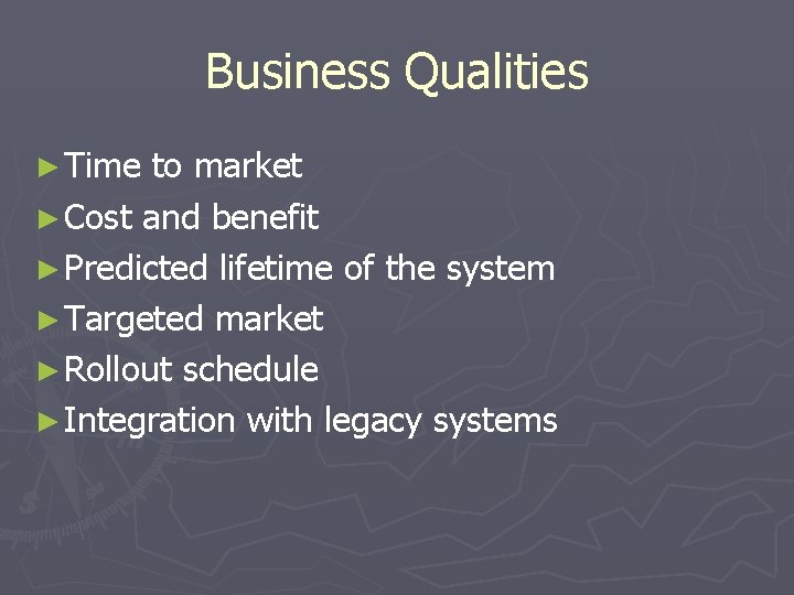 Business Qualities ► Time to market ► Cost and benefit ► Predicted lifetime of