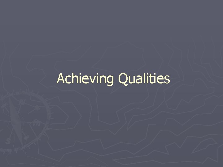 Achieving Qualities Achieving Qualities