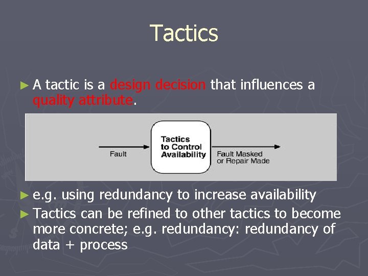 Tactics ►A tactic is a design decision that influences a quality attribute. ► e. Tactics ►A tactic is a design decision that influences a quality attribute. ► e.