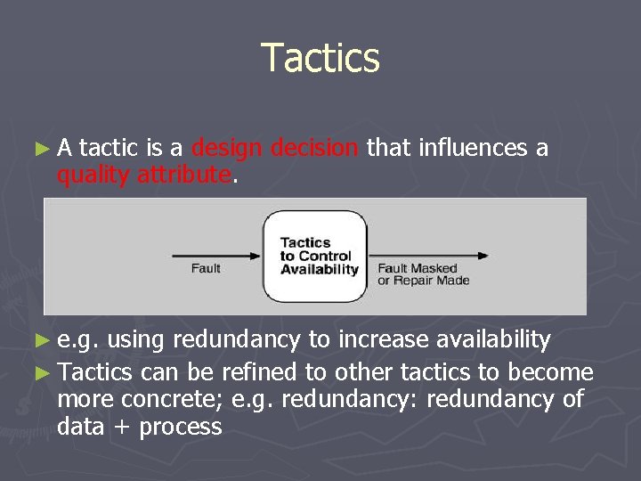 Tactics ►A tactic is a design decision that influences a quality attribute. ► e.