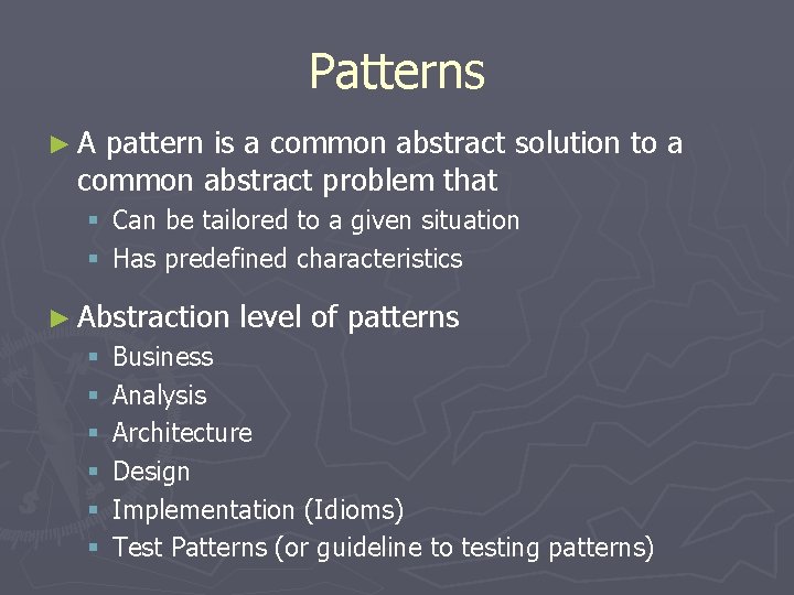 Patterns ►A pattern is a common abstract solution to a common abstract problem that