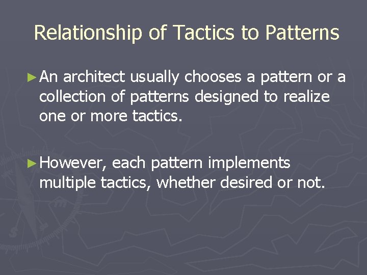 Relationship of Tactics to Patterns ► An architect usually chooses a pattern or a