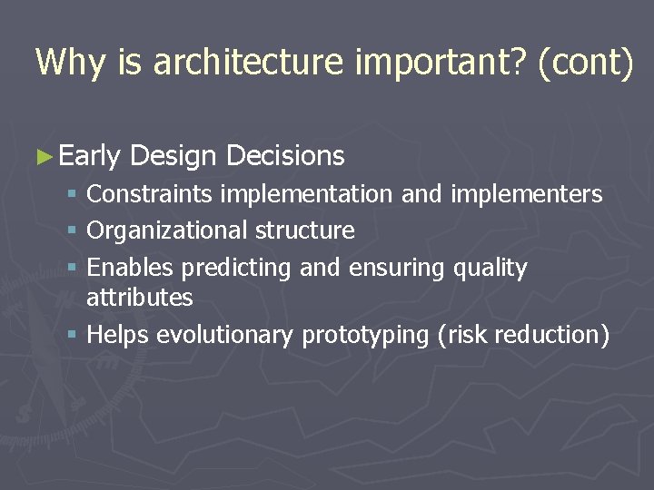 Why is architecture important? (cont) ► Early Design Decisions § Constraints implementation and implementers Why is architecture important? (cont) ► Early Design Decisions § Constraints implementation and implementers