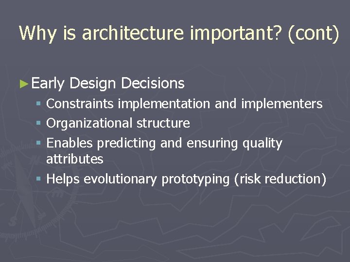 Why is architecture important? (cont) ► Early Design Decisions § Constraints implementation and implementers