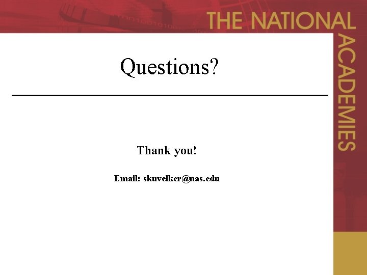 Questions? Thank you! Email: skuvelker@nas. edu 