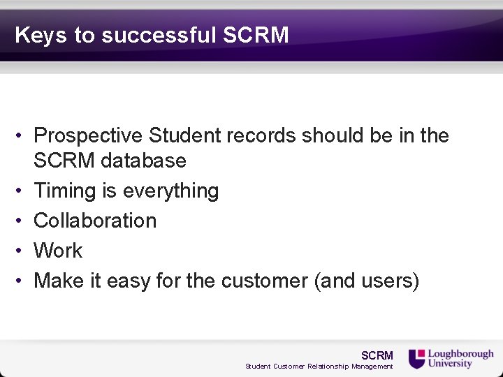 Keys to successful SCRM • Prospective Student records should be in the SCRM database