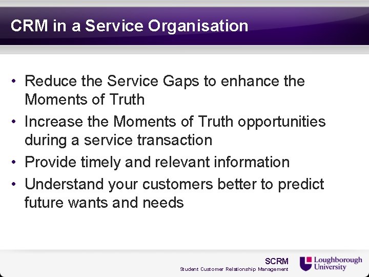 CRM in a Service Organisation • Reduce the Service Gaps to enhance the Moments