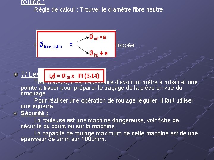 roulée : Règle de calcul : Trouver le diamètre fibre neutre Puis: Calculer la