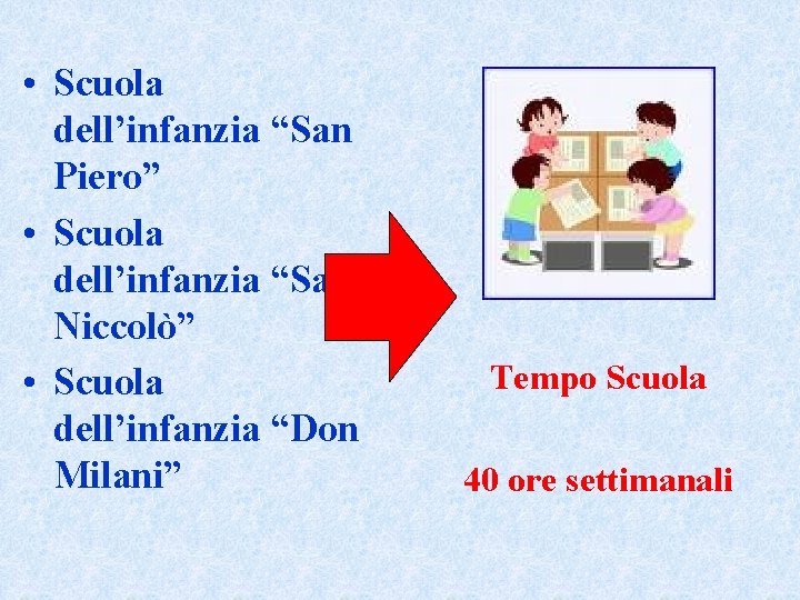  • Scuola dell’infanzia “San Piero” • Scuola dell’infanzia “San Niccolò” • Scuola dell’infanzia