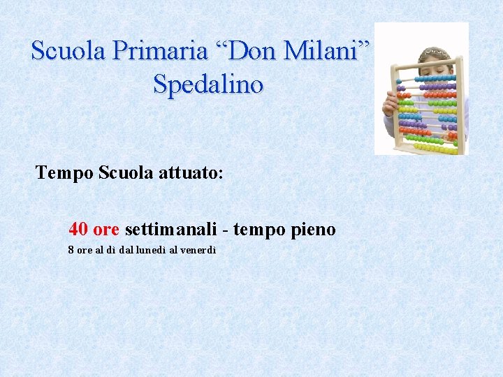 Scuola Primaria “Don Milani” Spedalino Tempo Scuola attuato: 40 ore settimanali - tempo pieno