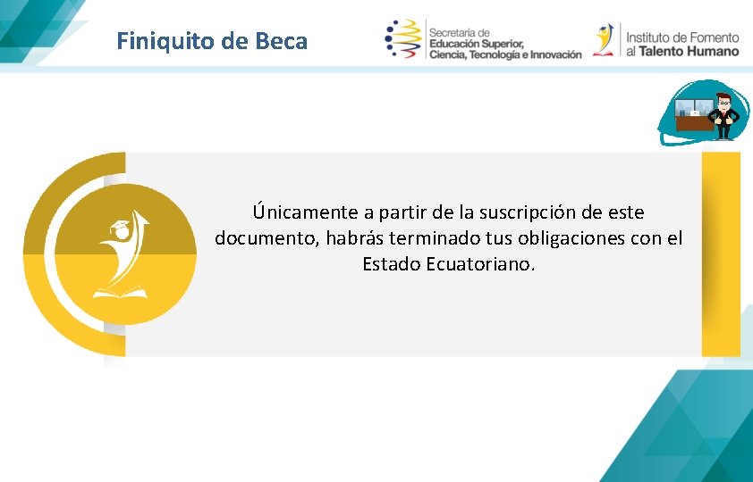 Finiquito de Beca Únicamente a partir de la suscripción de este documento, habrás terminado