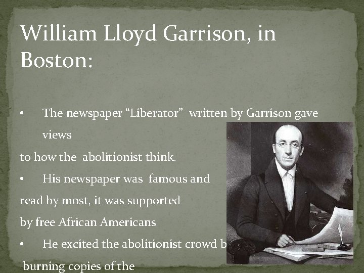 William Lloyd Garrison, in Boston: • The newspaper “Liberator” written by Garrison gave views