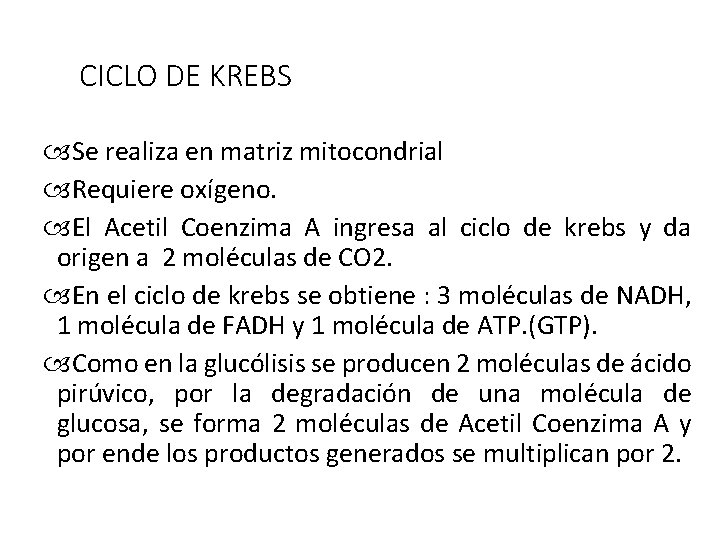 CICLO DE KREBS Se realiza en matriz mitocondrial Requiere oxígeno. El Acetil Coenzima A