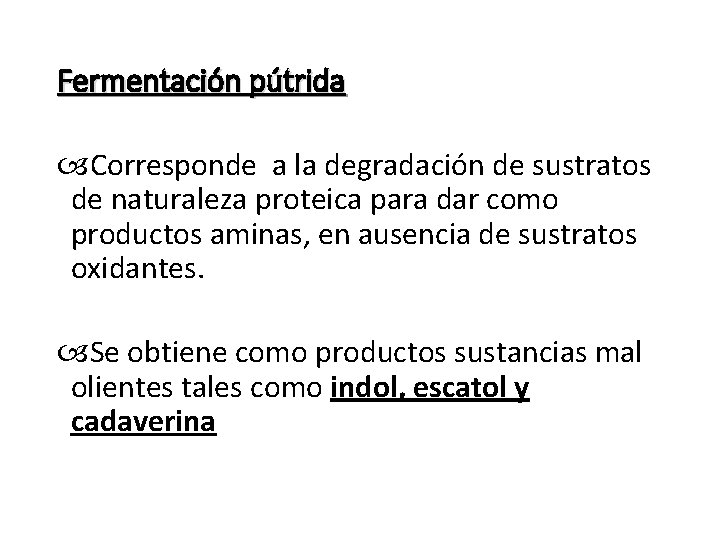 Fermentación pútrida Corresponde a la degradación de sustratos de naturaleza proteica para dar como