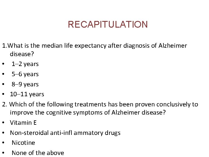 RECAPITULATION 1. What is the median life expectancy after diagnosis of Alzheimer disease? •