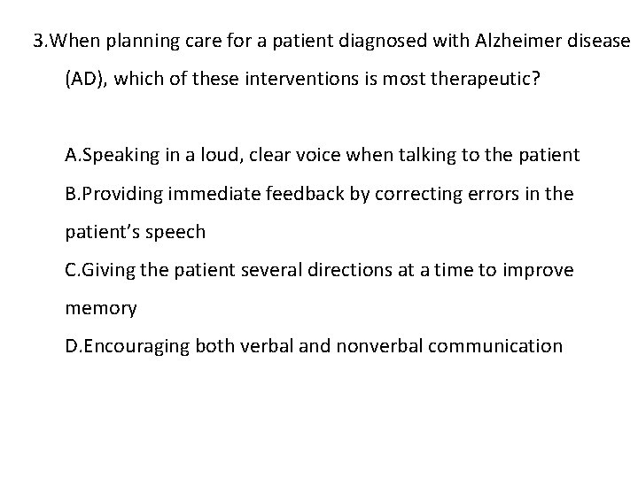 3. When planning care for a patient diagnosed with Alzheimer disease (AD), which of