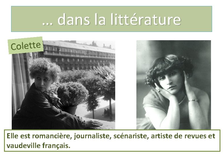 … dans la littérature Colette Elle est romancière, journaliste, scénariste, artiste de revues et