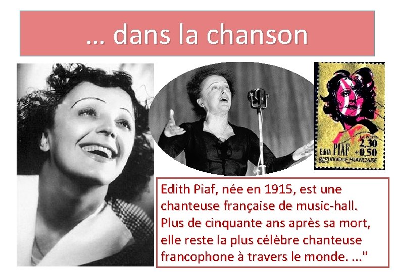 … dans la chanson Edith Piaf, née en 1915, est une chanteuse française de