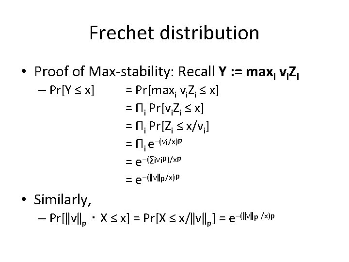 Frechet distribution • Proof of Max-stability: Recall Y : = maxi vi. Zi –