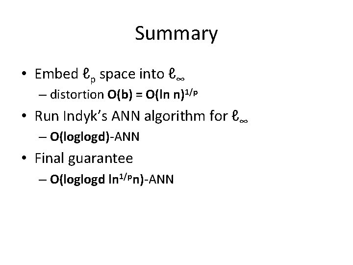Summary • Embed ℓp space into ℓ∞ – distortion O(b) = O(ln n)1/p •