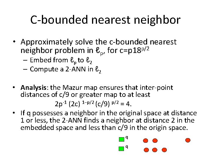 C-bounded nearest neighbor • Approximately solve the c-bounded nearest neighbor problem in ℓp, for