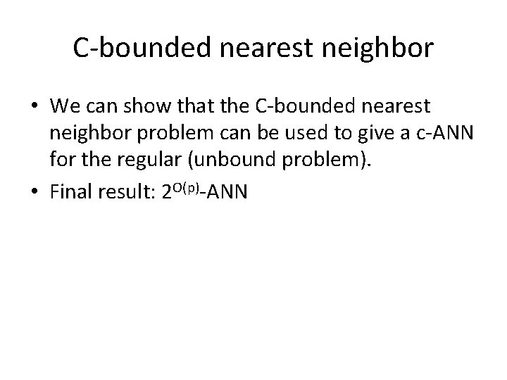 C-bounded nearest neighbor • We can show that the C-bounded nearest neighbor problem can