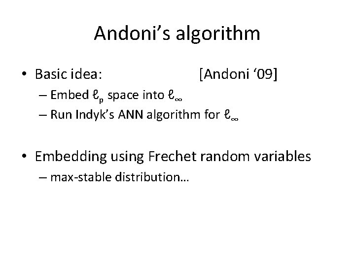 Andoni’s algorithm • Basic idea: [Andoni ‘ 09] – Embed ℓp space into ℓ∞