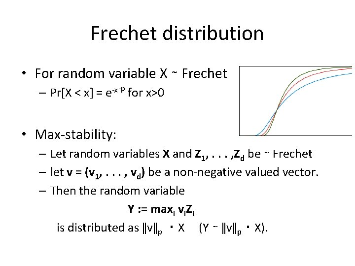 Frechet distribution • For random variable X ∼ Frechet – Pr[X < x] =
