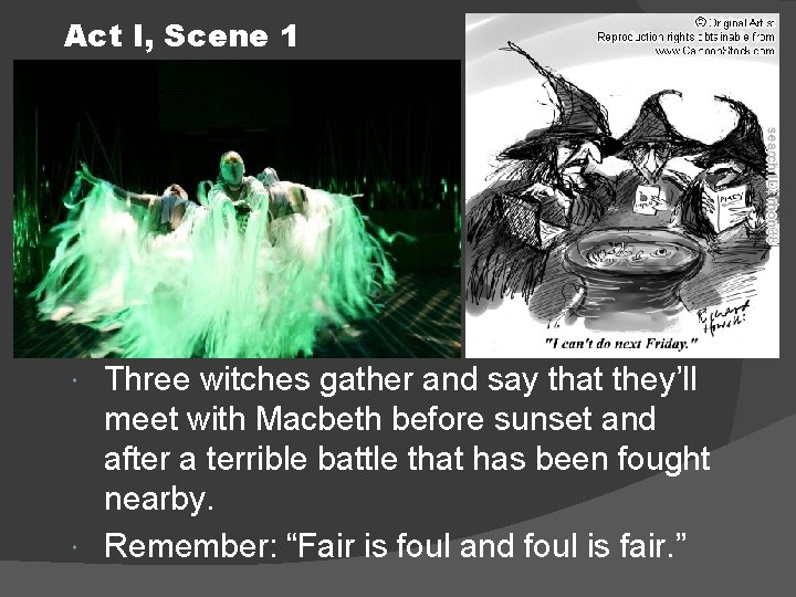 Act I, Scene 1 Three witches gather and say that they’ll meet with Macbeth