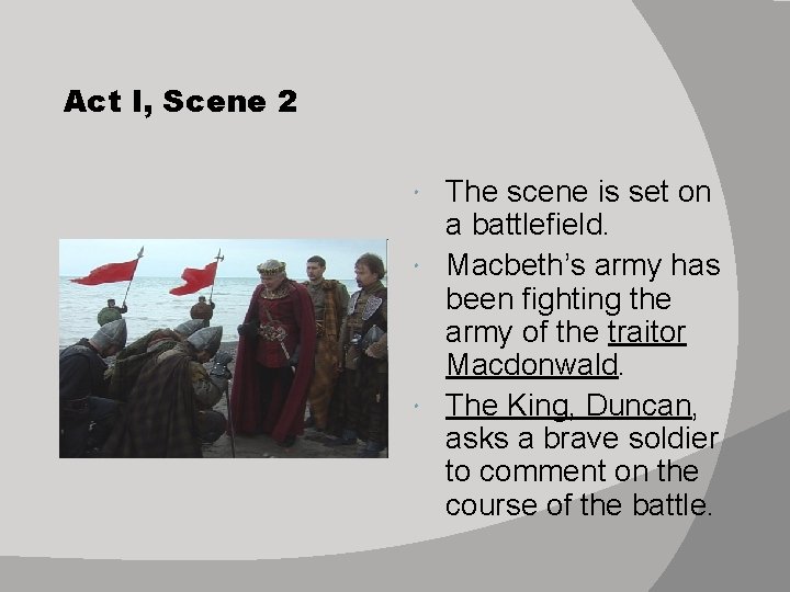 Act I, Scene 2 The scene is set on a battlefield. Macbeth’s army has