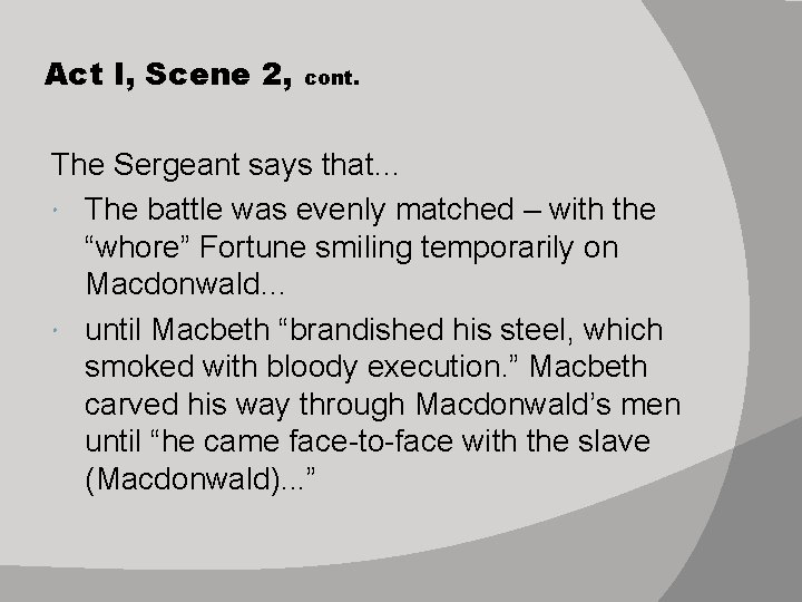 Act I, Scene 2, cont. The Sergeant says that… The battle was evenly matched