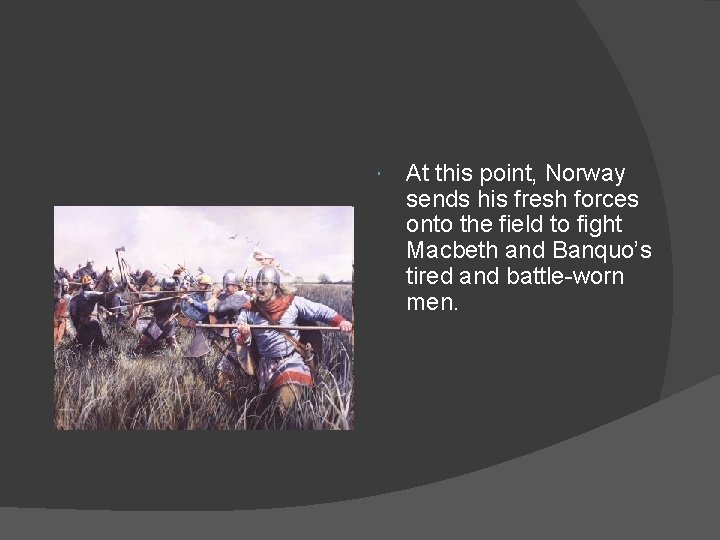  At this point, Norway sends his fresh forces onto the field to fight