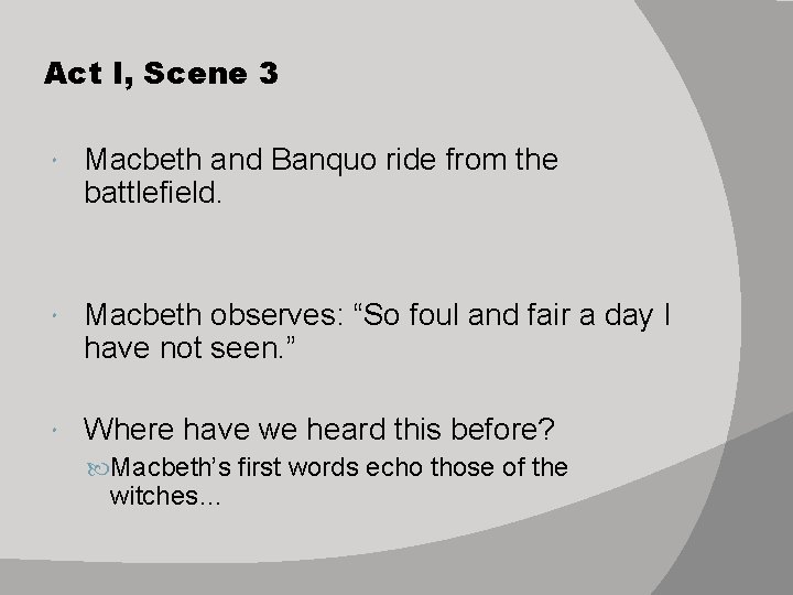 Act I, Scene 3 Macbeth and Banquo ride from the battlefield. Macbeth observes: “So