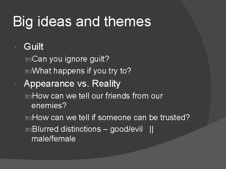 Big ideas and themes Guilt Can you ignore guilt? What happens if you try