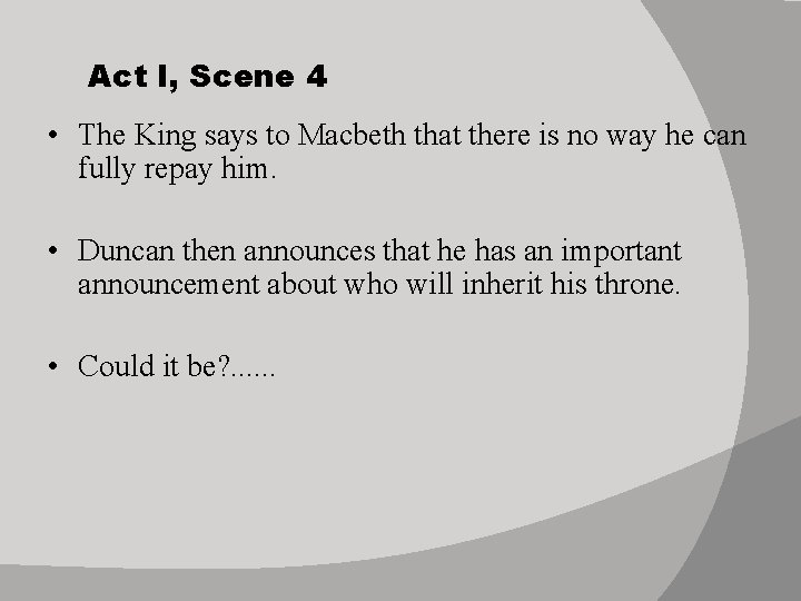 Act I, Scene 4 • The King says to Macbeth that there is no