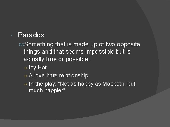  Paradox Something that is made up of two opposite things and that seems