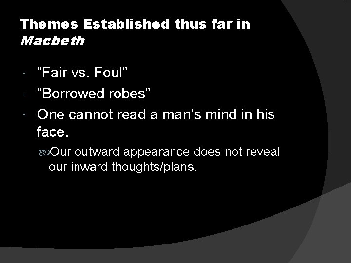 Themes Established thus far in Macbeth “Fair vs. Foul” “Borrowed robes” One cannot read