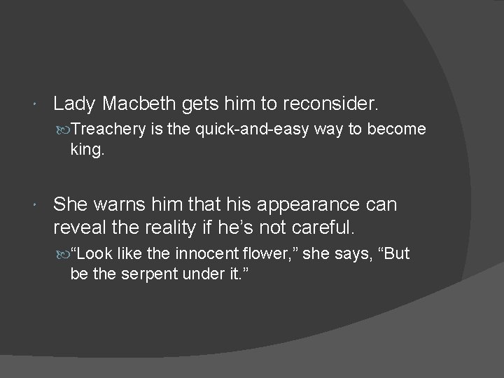  Lady Macbeth gets him to reconsider. Treachery is the quick-and-easy way to become