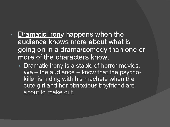  Dramatic Irony happens when the audience knows more about what is going on