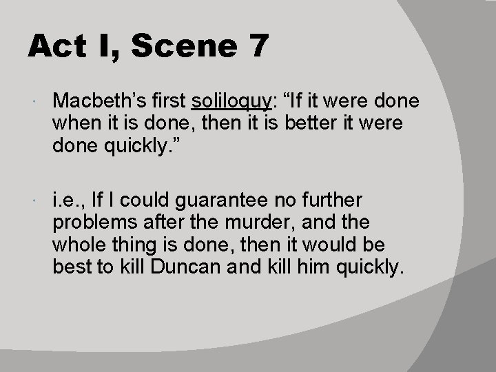 Act I, Scene 7 Macbeth’s first soliloquy: “If it were done when it is